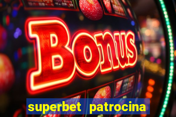 superbet patrocina quais times